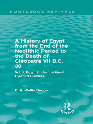 cover image of A History of Egypt from the End of the Neolithic Period to the Death of Cleopatra VII B.C. 30 (Routledge Revivals)